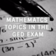 Mathematics Topics In The GED Exam